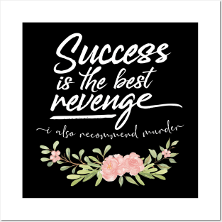 Success Is The Best Revenge - I Also Recommend Murder Posters and Art